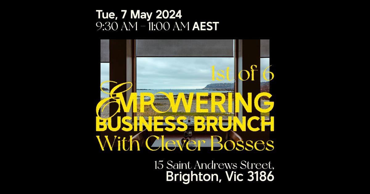 1st of 6: Empowering Business Brunch with Clever Bosses, Brighton 3186