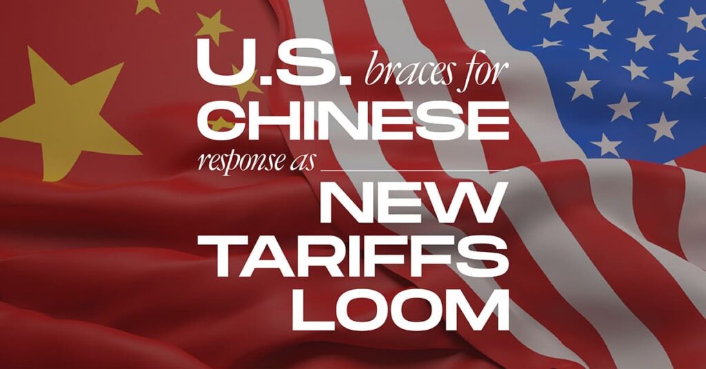 U.S. Braces for Chinese Response as New Tariffs Loom