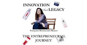 Innovation and Legacy: The Entrepreneurial Journey of Françoise Bettencourt Meyers