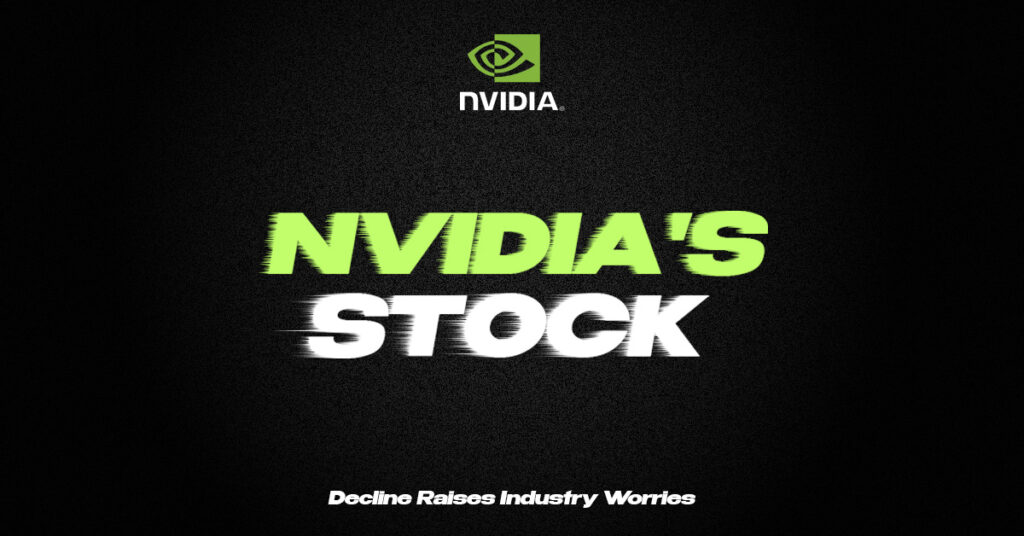 Nvidia’s Stock Decline Raises Industry Worries