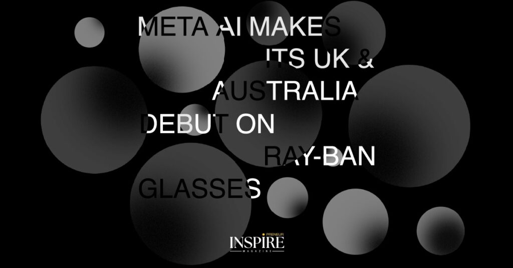 Meta AI Makes Its UK & Australia Debut on Ray-Ban Glasses