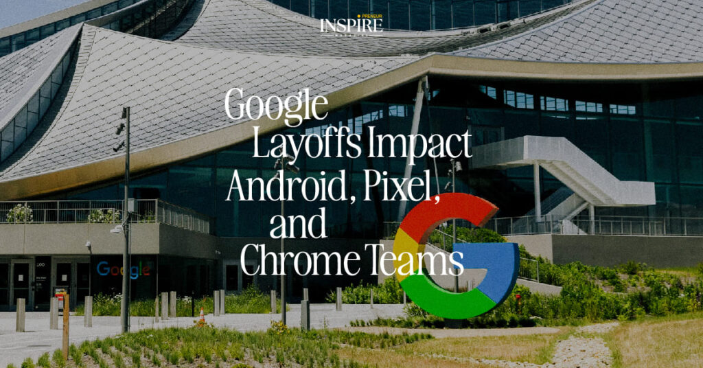 Google Layoffs Impact Android, Pixel, and Chrome Teams