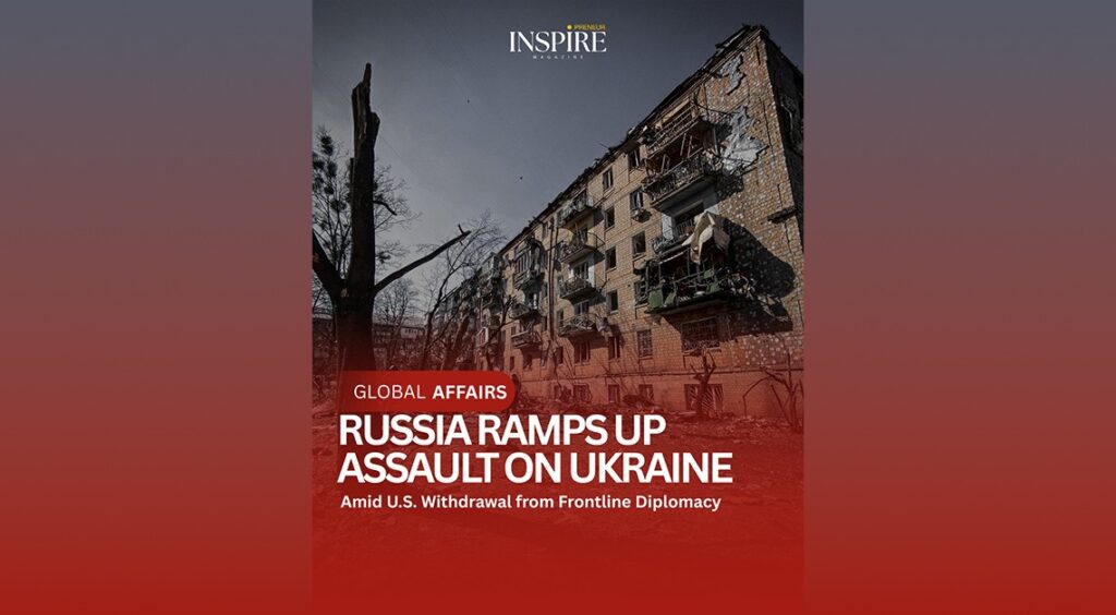Russia Ramps Up Assault on Ukraine Amid U.S. Withdrawal from Frontline Diplomacy