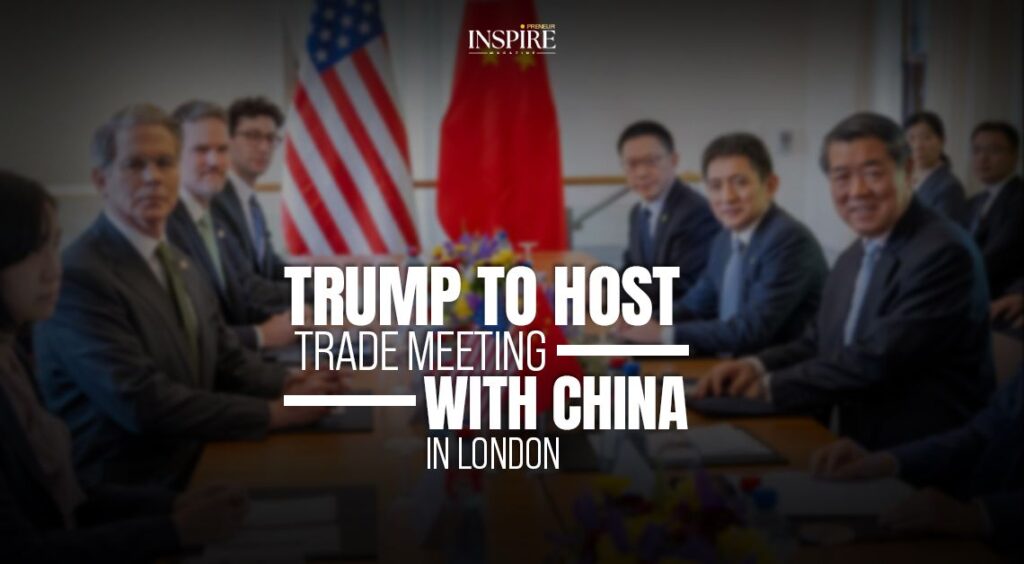 Trump to Host Trade Meeting with China in London