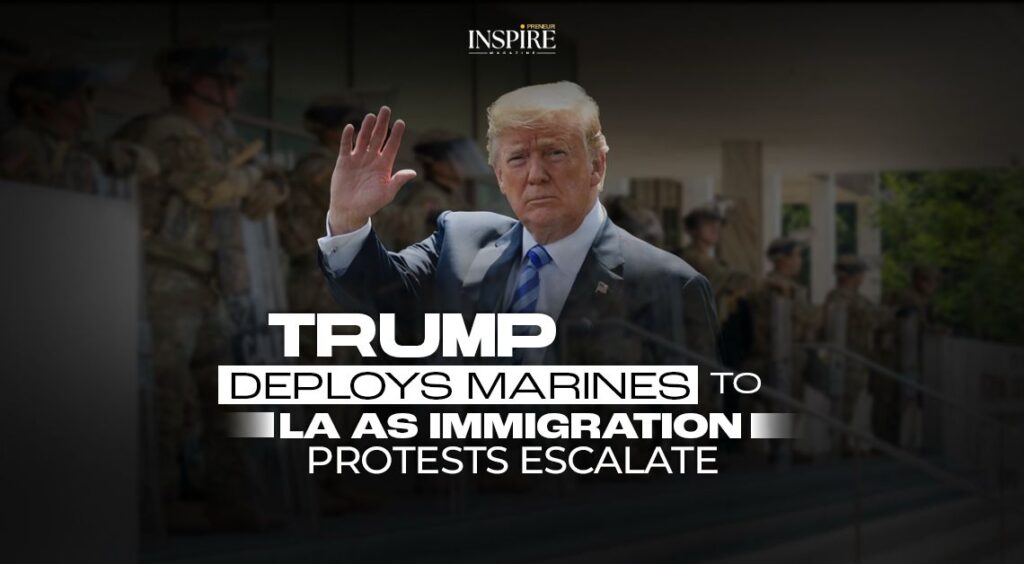 Trump Deploys Marines to LA as Immigration Protests Escalate