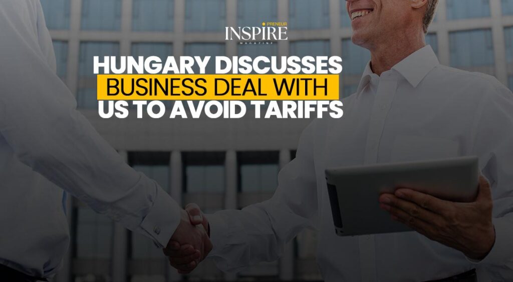 Hungary Discusses Business Deal with US to Avoid Tariffs 