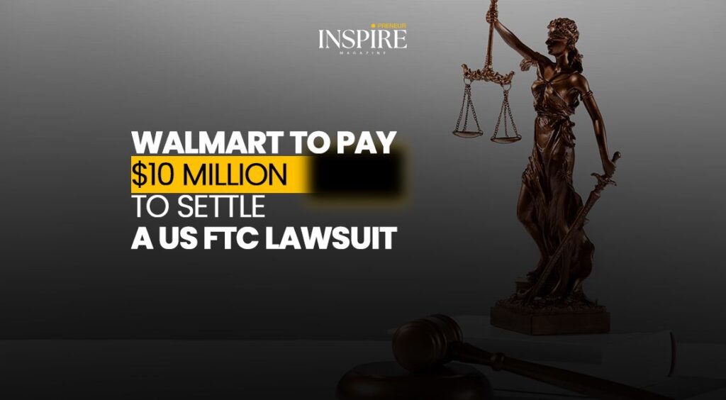Walmart to Pay $10 million to Settle a US FTC Lawsuit 