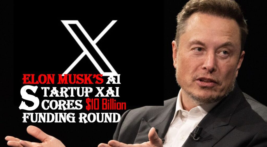 Elon Musk’s AI Startup xAI Scores $10 Billion Funding Round