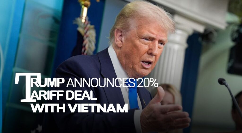 Trump Announces 20% Tariff Deal with Vietnam