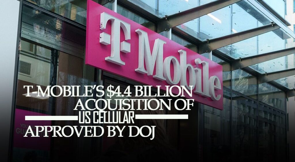 T-Mobile’s $4.4 Billion Acquisition of UScellular Approved by DOJ