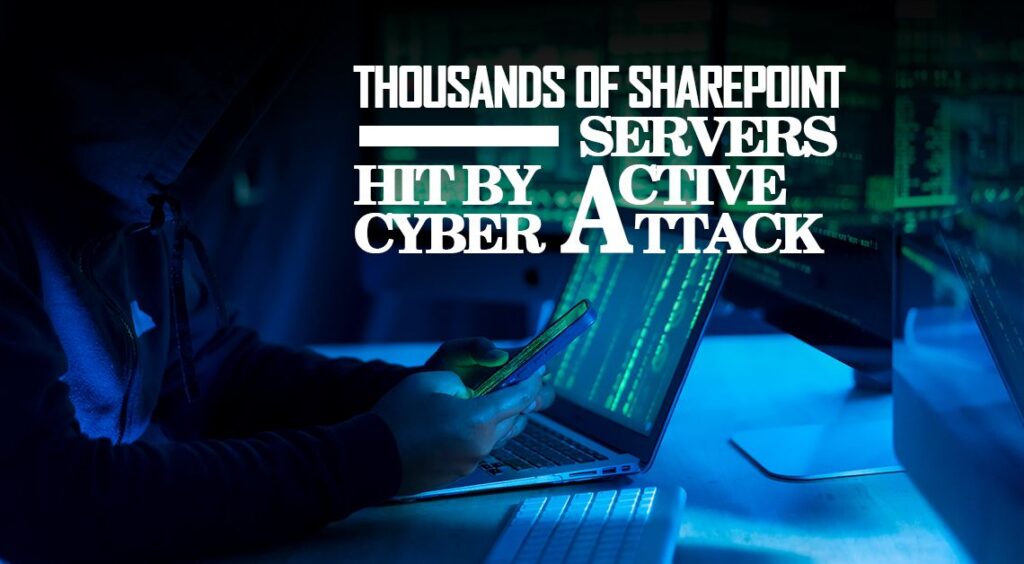 Thousands of SharePoint Servers Hit by Active Cyber Attack 